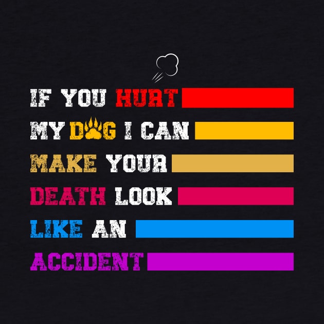 Funny Vintage If You Hurt My Dog I Can Make Your Death Look Like An Accident by tee-Shirter